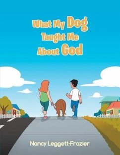 What My Dog Taught Me About God - Leggett-Frazier, Nancy