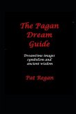The Pagan Dream Guide: Dreamtime Images Symbolism and Ancient Wisdom
