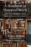 A Handbook of Historical Briefs: Testimonies of learned historians, scholars, editors, and debaters on the history and beliefs of Baptists, the majori