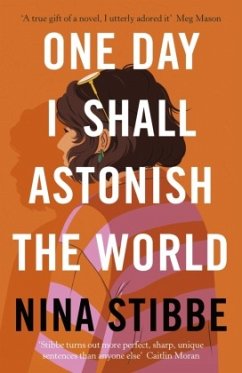 One Day I Shall Astonish the World - Stibbe, Nina