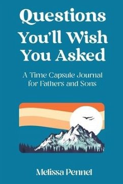 Questions You'll Wish You Asked: A Time Capsule Journal for Fathers and Sons - Pennel, Melissa