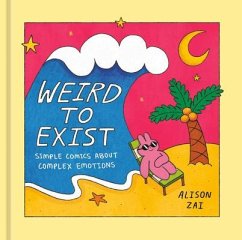 Weird to Exist: Simple Comics about Complex Emotions - Zai, Alison