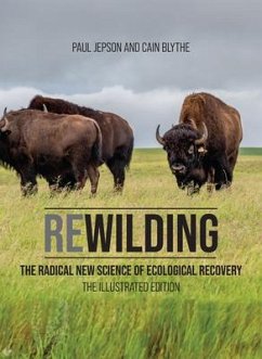 Rewilding: The Radical New Science of Ecological Recovery: The Illustrated Edition - Jepson, Paul; Blythe, Cain