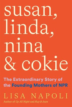 Susan, Linda, Nina & Cokie: The Extraordinary Story of the Founding Mothers of NPR - Napoli, Lisa