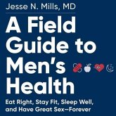 A Field Guide to Men's Health: Eat Right, Stay Fit, Sleep Well, and Have Great Sex