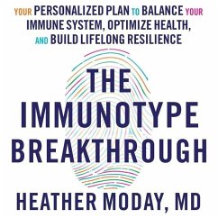 The Immunotype Breakthrough: Your Personalized Plan to Balance Your Immune System, Optimize Health, and Build Lifelong Resilience - Moday, Heather