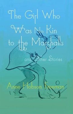The Girl Who Was No Kin to the Marshalls and Other Stories - Freeman
