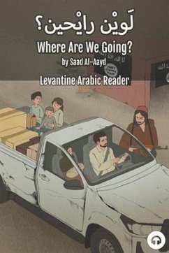 Where Are We Going?: Levantine Arabic Reader (Syrian Arabic) - Al-Aayd, Saad; Aldrich, Matthew