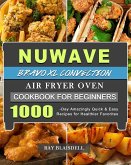 NuWave Bravo XL Convection Air Fryer Oven Cookbook for Beginners