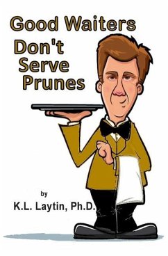 Good Waiters Don't Serve Prunes - Laytin, K. L.