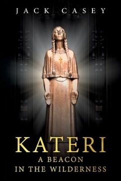 Kateri - A Beacon in the Wilderness - Casey, Jack