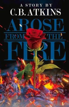 Arose from the Fire - Atkins, C. B.