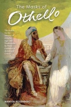 The Masks of Othello: The Search for the Identity of Othello, Iago, and Desdemona by Three Centuries of Actors and Critics - Rosenberg, Marvin