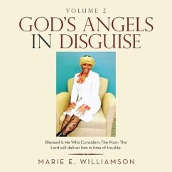 God's Angels in Disguise: Blessed Is He Who Considers the Poor; the Lord Will Deliver Him in Time of Trouble. - Williamson, Marie E.