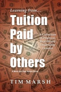 Tuition Paid by Others: A Collection of Practical, Real-World Leadership Lessons - Marsh, Tim