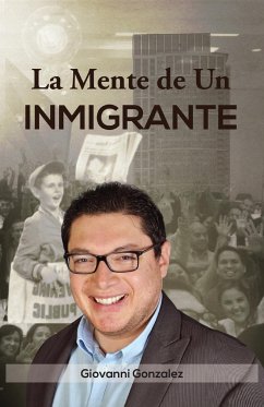 La Mente de Un Inmigrante (Spanish Edition) - Gonzalez, Giovanni