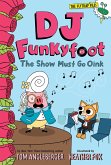 DJ Funkyfoot: The Show Must Go Oink (DJ Funkyfoot #3)