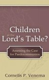 Children at the Lord's Table?: Assessing the Case for Paedocommunion