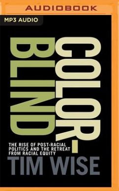 Colorblind: The Rise of Post-Racial Politics and the Retreat from Racial Equity - Wise, Tim
