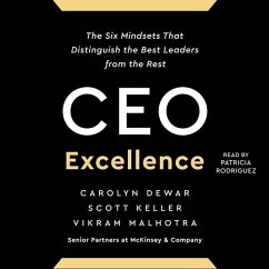 CEO Excellence: The Six Mindsets That Distinguish the Best Leaders from the Rest - Keller, Scott; Malhotra, Vikram; Dewar, Carolyn