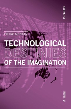 Technological Destinies of the Imagination - Montani, Pietro