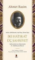 Iki Hatirat Üc Sahsiyet - Sultan Abdülhamid, Said Pasa, Kamil Pasa - Rasim, Ahmet