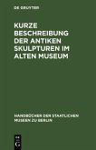 Kurze Beschreibung der antiken Skulpturen im Alten Museum (eBook, PDF)