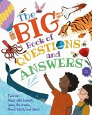 The Big Book of Questions and Answers: Find Out about Wild Animals, Space, the Oceans, Planet Earth, and More!