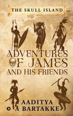 Adventures of James and His Friends: The Skull Island - Aaditya a Bartakke