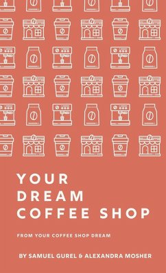 From Your Coffee Shop Dream To Your Dream Coffee Shop - Gurel, Samuel; Mosher, Alexandra