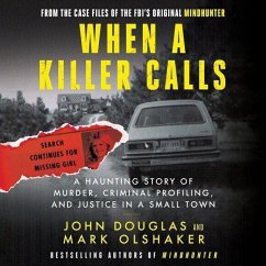 When a Killer Calls Lib/E: A Haunting Story of Murder, Criminal Profiling, and Justice in a Small Town - Douglas, John E.; Olshaker, Mark