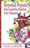 BEYOND PEYOTE Kieri and the Huichol Deer Shaman