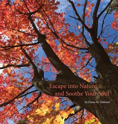 Escape Into Nature... and Soothe Your Soul - Hibbard, Diane M. Escape Into Nature... and Soothe Your Soul - Hibbard, Diane M.