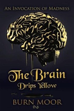 The Brain Drips Yellow: An Invocation of Madness - Moor, Burn