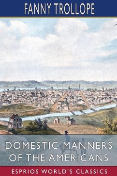 Domestic Manners of the Americans (Esprios Classics) - Trollope, Fanny