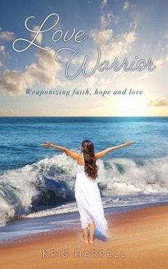 Love Warrior: Weaponizing faith, hope and love - Harrell, Kris