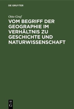 Vom Begriff der Geographie im Verhältnis zu Geschichte und Naturwissenschaft (eBook, PDF) - Graf, Otto