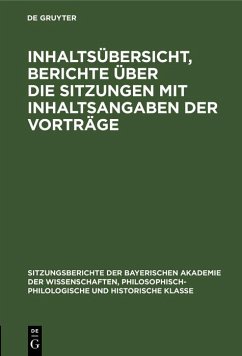 Inhaltsübersicht, Berichte über die Sitzungen mit Inhaltsangaben der Vorträge (eBook, PDF) Inhaltsübersicht, Berichte über die Sitzungen mit Inhaltsangaben der Vorträge (eBook, PDF)