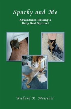 Sparky and Me: Adventures with a Baby Red Squirrel - Meissner, Richard K.