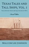 Texas Tales and Tall Ships, Vol. 1: Texas History from 1528-1945 the end of WW 2