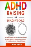 ADHD - Raising an Explosive Child: A New Approach of Positive Parenting to Empower Complex Kids. Learn the Strategies to Help Your Children Self-Regul