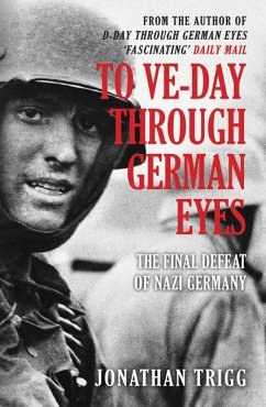 To VE-Day Through German Eyes - Trigg, Jonathan