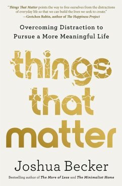 Things That Matter: Overcoming Distraction to Pursue a More Meaningful Life - Becker, Joshua
