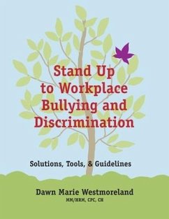Stand Up to Workplace Bullying and Discrimination: Solutions, Tools, and Guidelines - Westmoreland, Dawn Marie