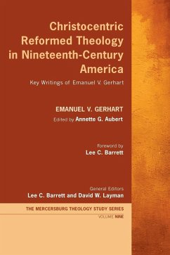 Christocentric Reformed Theology in Nineteenth-Century America - Gerhart, Emanuel V.