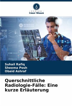 Querschnittliche Radiologie-Fälle: Eine kurze Erläuterung - Rafiq, Suhail;Posh, Sheema;Ashraf, Obaid