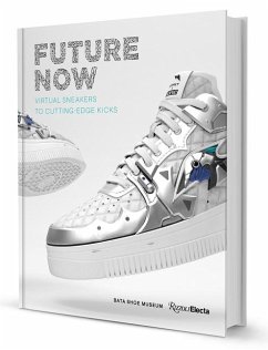 Future Now: Virtual Sneakers to Cutting-Edge Kicks - Semmelhack, Elizabeth