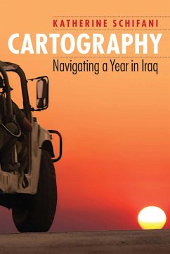 Cartography: Navigating a Year in Iraq - Schifani, Katherine