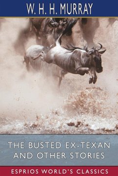 The Busted Ex-Texan and Other Stories (Esprios Classics) - Murray, W. H. H.