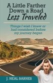 A Little Farther Down a Road Less Traveled: Things I wish I knew or had considered before my journey began
